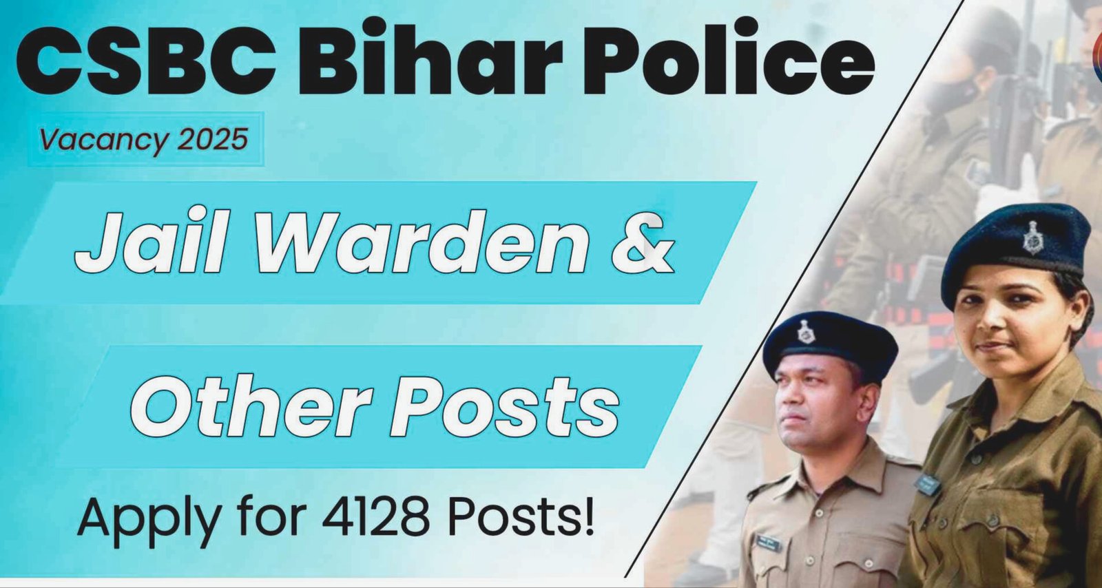 CSBC Bihar Constable, Jail Warder Vacancy 2025 : बिहार में कांस्टेबल और जेल वार्डर की निकली भर्ती…